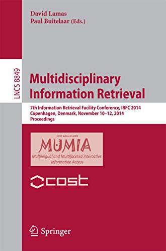 Multidisciplinary Information Retrieval: 7th Information Retrieval Facility Conference, IRFC 2014, Copenhagen, Denmark, November 10-12, 2014, ... Applications, incl. Internet/Web, and HCI)