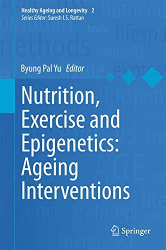 Nutrition, Exercise and Epigenetics: Ageing Interventions (Healthy Ageing and Longevity, 2)