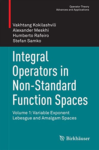 Integral Operators in Non-Standard Function Spaces: Volume 1: Variable Exponent Lebesgue and Amalgam Spaces (Operator Theory: Advances and Applications, 248)