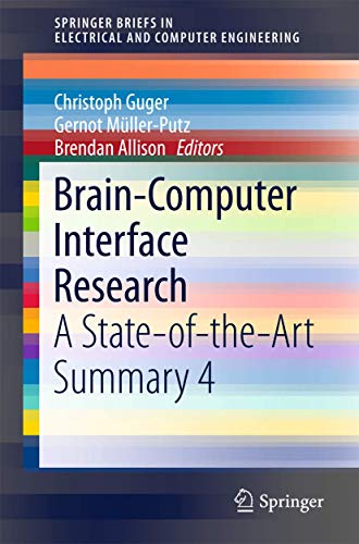 Brain-Computer Interface Research: A State-of-the-Art Summary 4 (SpringerBriefs in Electrical and Computer Engineering)
