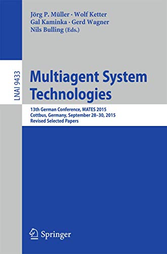 Multiagent System Technologies: 13th German Conference, MATES 2015, Cottbus, Germany, September 28 - 30, 2015, Revised Selected Papers (Lecture Notes in Artificial Intelligence, Band 9433)