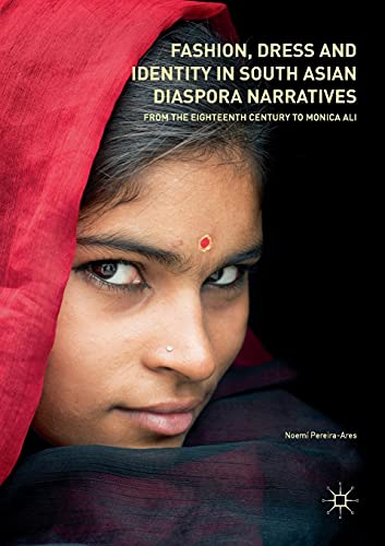 Fashion, Dress and Identity in South Asian Diaspora Narratives: From the Eighteenth Century to Monica Ali