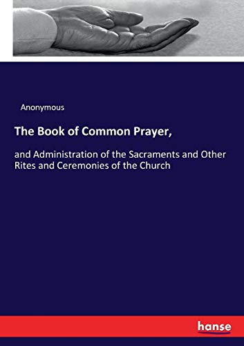The Book of Common Prayer,: and Administration of the Sacraments and Other Rites and Ceremonies of the Church