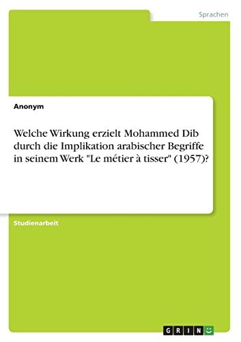 Welche Wirkung erzielt Mohammed Dib durch die Implikation arabischer Begriffe in seinem Werk "Le mtier tisser" (1957)?