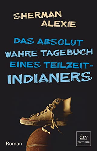 Das absolut wahre Tagebuch eines Teilzeit-Indianers: Roman (dtv Fortsetzungsnummer 0)