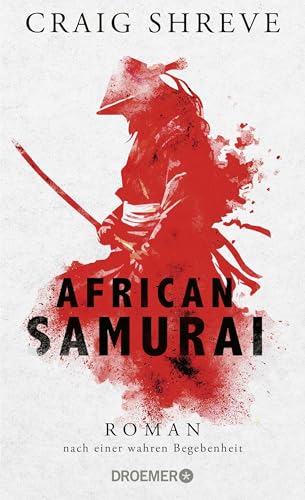 African Samurai: Roman nach einer wahren Begebenheit | Historischer Roman über das Leben von Japans erstem und einzigem afrikanischen Samurai Yasuke