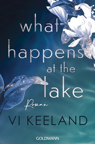 What happens at the Lake: Roman - Der neue prickelnde Roman der Romance-Queen