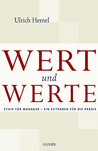 Wert und Werte: Ethik für Manager - Ein Leitfaden für die Praxis