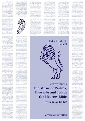 The Music of Psalms, Proverbs and Job in the Hebrew Bible: A Revised Theory of Musical Accents in the Hebrew Bible