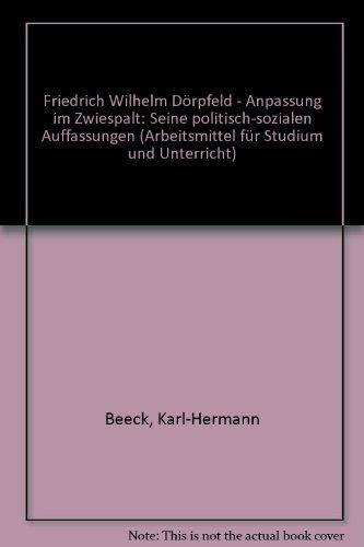 Friedrich Wilhelm Dörpfeld, Anpassung im Zwiespalt: Seine polit.-sozialen Auffassungen (Arbeitsmittel für Studium und Unterricht) (German Edition)
