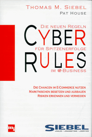 Cyber Rules. Die neuen Regeln für Spitzenerfolg im e- Business.