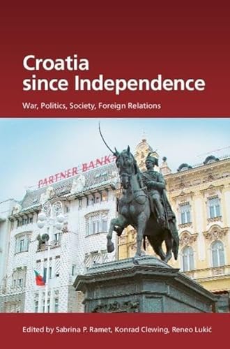 Croatia Since Independence: War, Politics, Society, Foreign Relations