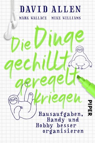 Die Dinge gechillt geregelt kriegen: Hausaufgaben, Handy und Hobby besser organisieren | Zum Erfolg mit der Getting Things Done Methode (GTD) - für Kids!