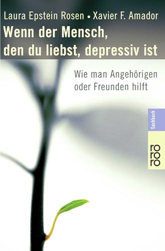 Wenn der Mensch, den du liebst, depressiv ist: Wie man Angehörigen oder Freunden hilft (Sachbuch)