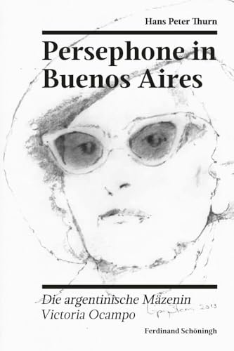 Persephone in Buenos Aires: Die argentinische Mäzenin Victoria Ocampo (Nordrhein-Westfälische Akademie der Wissenschaften und der Künste - ... und der Künste - Sonderveröffentlichungen)