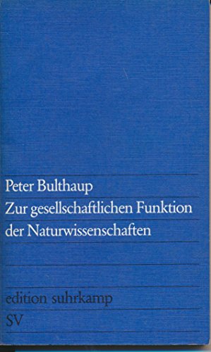 Zur gesellschaftlichen Funktion der Naturwissenschaften (Edition Suhrkamp; 670) (German Edition)
