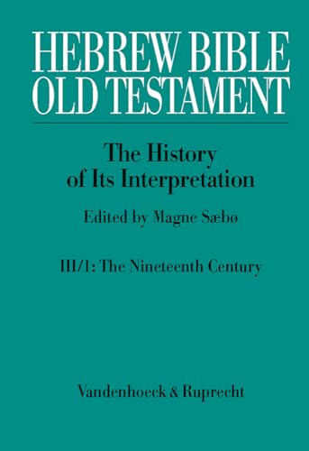 Hebrew Bible / Old Testament. III: From Modernism to Post-Modernism. Part I: The Nineteenth Century - a Century of Modernism and Historicism: Part 1: ... The History of Its Interpretation, 3)