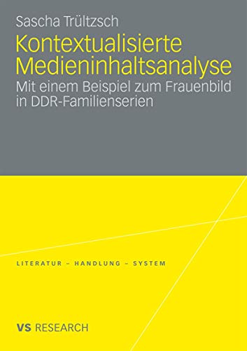 Kontextualisierte Medieninhaltsanalyse: Mit einem Beispiel zum Frauenbild in DDR-Familienserien (Literatur - Handlung - System)