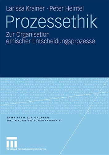 Prozessethik: Zur Organisation ethischer Entscheidungsprozesse (Schriften zur Gruppen- und Organisationsdynamik) (German Edition)