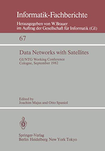 Data Networks with Satellites: Working Conference of the Joint GI/NTG working group ”Computer Networks”, Cologne, September 20.–21., 1982: 67 (Informatik-Fachberichte, 67)