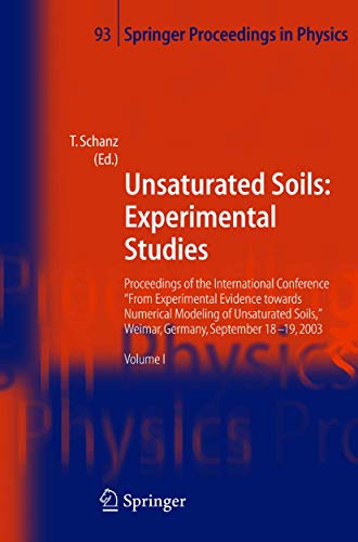 Unsaturated Soils: Experimental Studies: Proceedings of the International Conference "From Experimental Evidence towards Numerical Modeling of ... 2003 (Springer Proceedings in Physics, 93)
