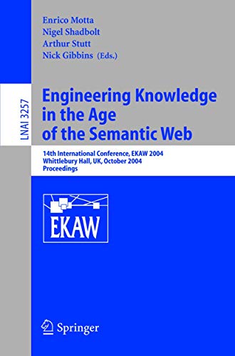Engineering Knowledge in the Age of the Semantic Web: 14th International Conference, EKAW 2004, Whittlebury Hall, UK, October 5-8, 2004. Proceedings (Lecture Notes in Computer Science, 3257)