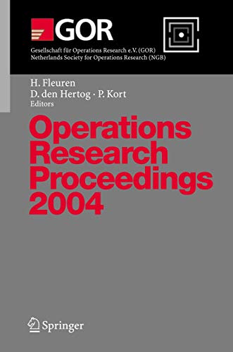 Operations Research Proceedings 2004: Selected Papers of the Annual International Conference of the German Operations Research Society (GOR) - Jointly Organized with the Netherlands Society for Operations Research (NGB), Tilburg, September 1-3, 2004 (Volume 2004)