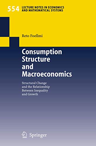 Consumption Structure and Macroeconomics: Structural Change and the Relationship Between Inequality and Growth (Lecture Notes in Economics and Mathematical Systems, 554)