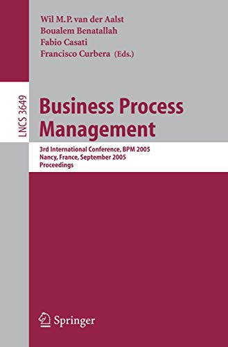 Business Process Management: 3rd International Conference, BPM 2005, Nancy, France, September 5-8, 2005, Proceedings (Lecture Notes in Computer Science, 3649)