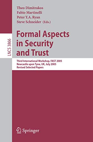 Formal Aspects in Security and Trust: Third International Workshop, FAST 2005, Newcastle upon Tyne, UK, July 18-19, 2005, Revised Selected Papers (Lecture Notes in Computer Science, 3866, Band 3866)