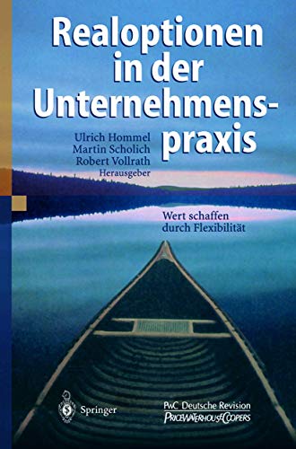 Realoptionen in Der Unternehmenspraxis: Wert Schaffen Durch Flexibilität