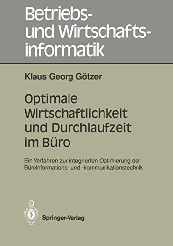 Optimale Wirtschaftlichkeit und Durchlaufzeit im Büro: Ein Verfahren zur integrierten Optimierung der Büroinformations- und -kommunikationstechnik ... Wirtschaftsinformatik, 43) (German Edition)