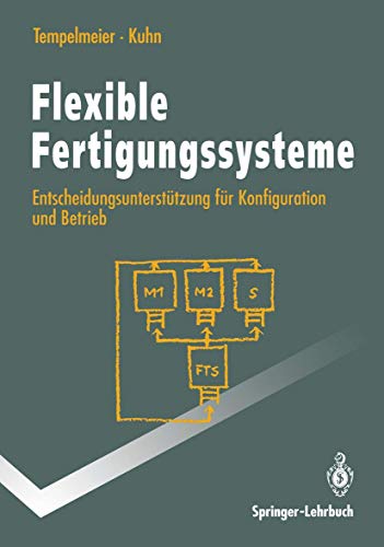Flexible Fertigungssysteme: Entscheidungsunterstützung für Konfiguration und Betrieb (Springer-Lehrbuch) (German Edition)