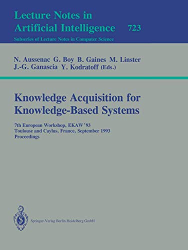 Knowledge Acquisition for Knowledge-Based Systems: 7th European Workshop, EKAW'93, Toulouse and Caylus, France, September 6-10, 1993. Proceedings (Lecture Notes in Computer Science, 723)