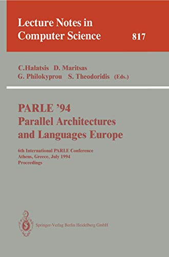 PARLE '94 Parallel Architectures and Languages Europe: 6th International PARLE Conference, Athens, Greece, July 4 - 8, 1994. Proceedings: 817 (Lecture Notes in Computer Science, 817)