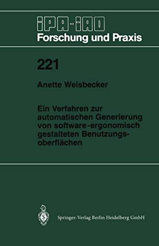 Ein Verfahren zur automatischen Generierung von software-ergonomisch gestalteten Benutzungsoberflächen (IPA-IAO - Forschung und Praxis, 221) (German Edition)