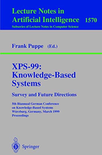 XPS-99: Knowledge-Based Systems - Survey and Future Directions: 5th Biannual German Conference on Knowledge-Based Systems, Würzburg, Germany, March ... (Lecture Notes in Computer Science, 1570)
