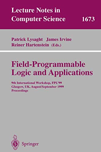 Field Programmable Logic and Applications: 9th International Workshops, FPL'99, Glasgow, UK, August 30 - September 1, 1999, Proceedings (Lecture Notes in Computer Science, 1673)