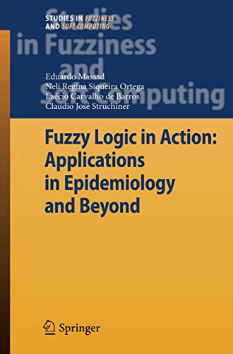 Fuzzy Logic in Action: Applications in Epidemiology and Beyond (Studies in Fuzziness and Soft Computing, 232, Band 232)