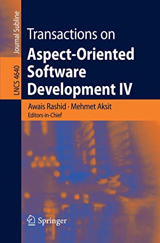 Transactions on Aspect-Oriented Software Development IV: Focus: Early Aspects and Aspects of Software Evolution (Volume 4640)