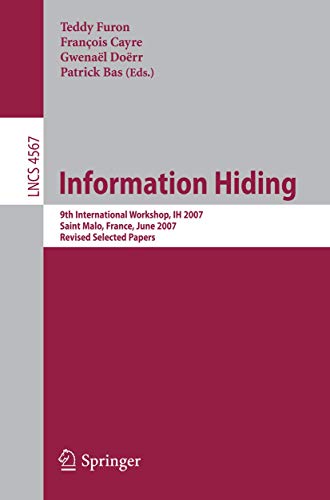 Information Hiding: 9th International Workshop, IH 2007, Saint Malo, France, June 11-13, 2007, Revised Selected Papers: 4567 (Security and Cryptology)