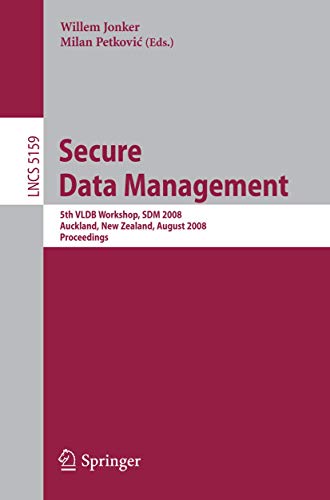 Secure Data Management: 5th VLDB Workshop, SDM 2008, Auckland, New Zealand, August 24, 2008, Proceedings (Volume 5159)