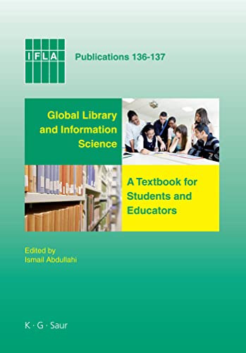 Global Library and Information Science: A Textbook for Students and Educators. With Contributions from Africa, Asia, Australia, New Zealand, Europe, ... America: 136 (IFLA Publications, 136/137)