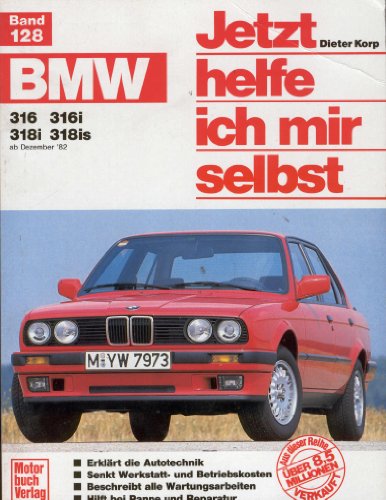BMW 316, 316i, 318i, 318is ab Dezember 82. Jetzt helfe ich mir selbst.