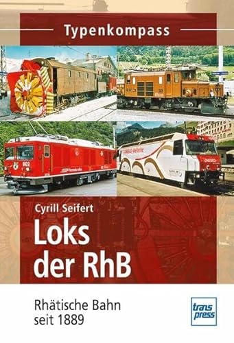 Loks der RhB: Rhatische Bahn von 1889 bis heute