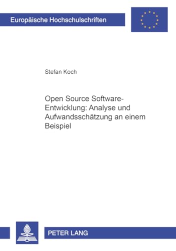 Open Source Software-Entwicklung: Analyse und Aufwandsschätzung an einem Beispiel (Europäische Hochschulschriften / European University Studies / ... Universitaires Européennes) (German Edition)