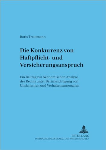 Die Konkurrenz von Haftpflicht- und Versicherungsanspruch: Ein Beitrag zur ökonomischen Analyse des Rechts unter Berücksichtigung von Unsicherheit und ... Studien) (German Edition)