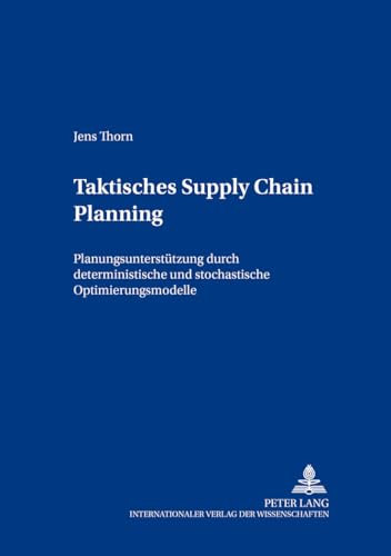 Taktisches Supply Chain Planning: Planungsunterstuetzung Durch Deterministische Und Stochastische Optimierungsmodelle: 65 (Bochumer Beitraege Zur Unternehmensfuehrung)