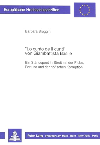 «Lo cunto de li cunti» von Giambattista Basile: Ein Ständepoet in Streit mit der Plebs, Fortuna und der höfischen Korruption (Europäische ... Universitaires Européennes) (German Edition)