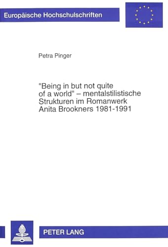 «Being in but not quite of a world» - mentalstilistische Strukturen im Romanwerk Anita Brookners 1981-1991 (Europäische Hochschulschriften / European ... Universitaires Européennes) (German Edition)